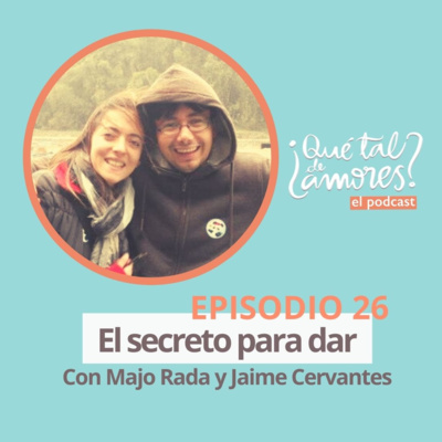 EP26 El secreto para dar, con Majo Rada y Jaime Cervantes EP26 El secreto para dar, con Majo Rada y Jaime Cervantes