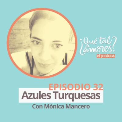 EP32 Azules Turquesas, con Mónica Mancero