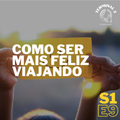 S1 E9: Como ser mais feliz viajando