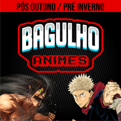 Bagulho Animes: Pós Outono 2020 / Pré Inverno 2021