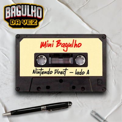 Mini Bagulho #02 - Nintendo Direct Lado "A" - A direct do Ódio!