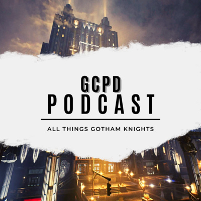 GCPD: Gotham Knights Podcast Episode 3: Villains,Villains and More Villains feat Shadowdancer GCPD: Gotham Knights Podcast Episode 3: Villains,Villains and More Villains feat Shadowdancer