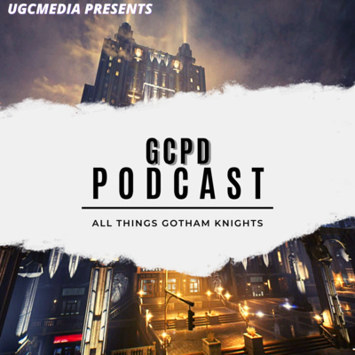 GCPD: Gotham Knights Podcast Episode 1: Welcome to Gotham Knights GCPD: Gotham Knights Podcast Episode 1: Welcome to Gotham Knights
