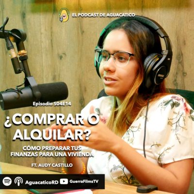 ¿Comprar o alquilar? Cómo preparar tus finanzas para una vivienda ft. Audy Castillo