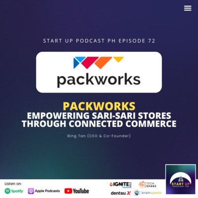 Start Up #72: Packworks - Empowering Sari-sari Stores Through Connected Commerce ft. Bing Tan