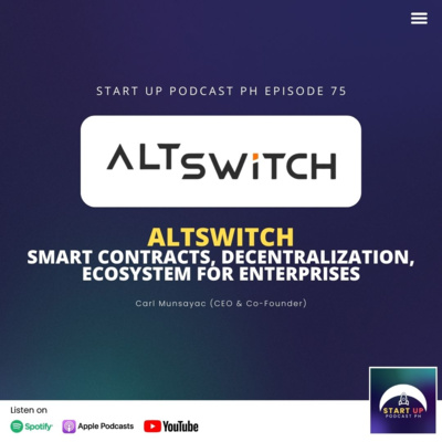 Start Up #75: AltSwitch - Smart Contracts, Decentralization, Ecosystem for Enterprises ft. Carl Munsayac