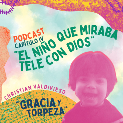 Capítulo IV: El niño que miraba tele con Dios
