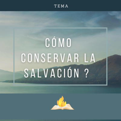 Cómo Conservar La Salvación