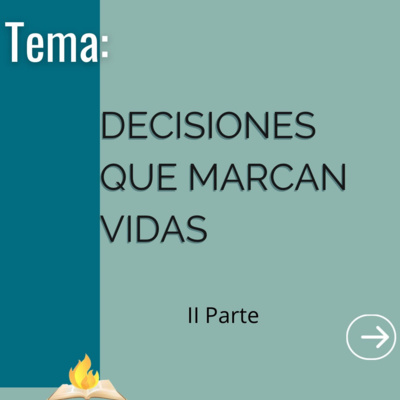 Decisiones Que Marcan Vidas II parte