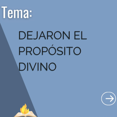 Dejaron El Propósito Divino