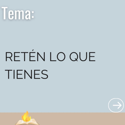 Retén Lo Que Tienes