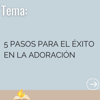 5 pasos para el éxito en la adoración