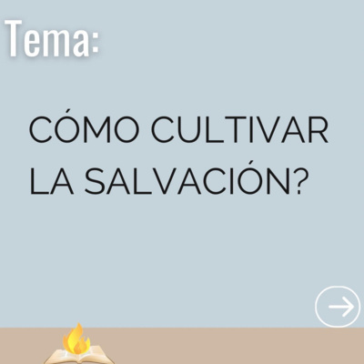 Cómo cultivar la salvación?