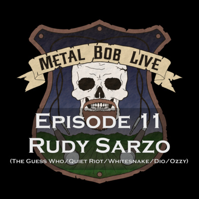 Episode 11 Rudy Sarzo (The Guess Who/Quiet Riot/Whitesnake/Dio/Ozzy)