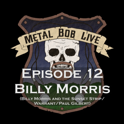 Episode 12 Billy Morris (Billy Morris and the Sunset Strip/Warrant/Paul Gilbert)