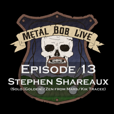 Episode 13 Stephen Shareaux (Solo [Golden]/Zen from Mars/Kik Tracee)