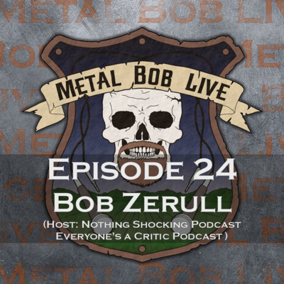 Episode 24 Bob Zerull (Host: Nothing Shocking Podcast/Everyone's a Critic Podcast)