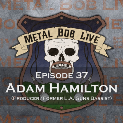 Episode 37 Adam Hamilton (Producer/former L.A. Guns bassist)