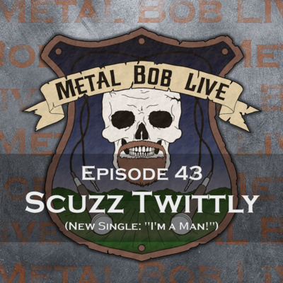 Episode 43 Scuzz Twittly (New Single: "I'm a Man!")