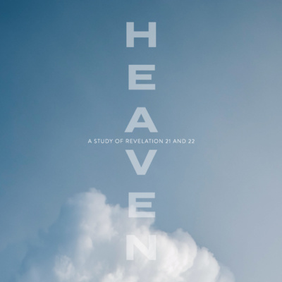 Why the Focus on Heaven – John 14:1-6, Revelation 21-22 episode artwork