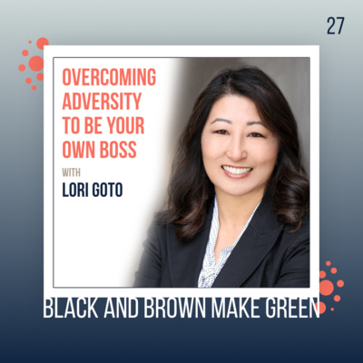 27: Overcoming adversity to be your own boss featuring Lori Goto of Encore Real Estate