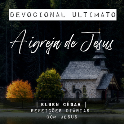A igreja de Jesus - Elben César | Devocional Ultimato