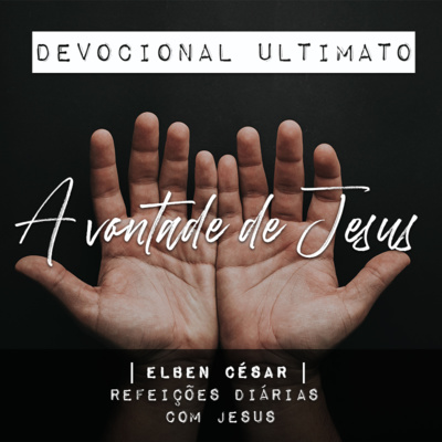 A Vontade de Jesus - Elben César | Devocional Ultimato