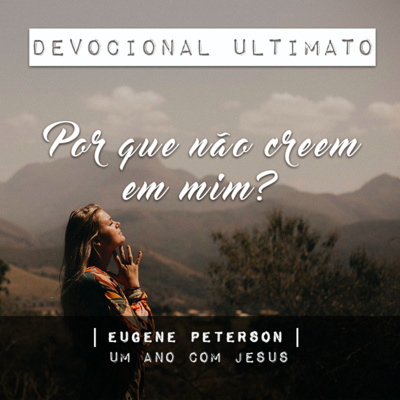 Por que não creem em mim? - Eugene Peterson | Devocional Ultimato