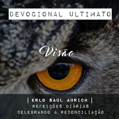 Visão - Erlo Saul Aurich | Devocional Ultimato