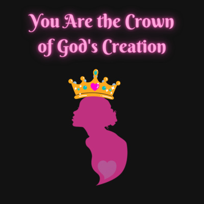 You Are the Crown of God's Creation