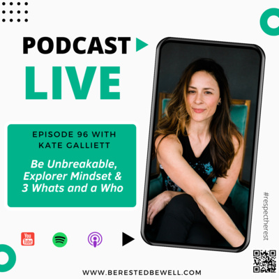 Kate Galliett| Be Unbreakable, Explorers Mindset & 3 What’s and a Who