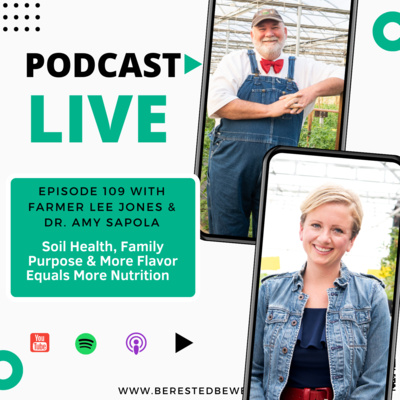 Farmer Lee Jones & Dr. Amy Sapola | Soil Health, Family Purpose & More Flavor Equals More Nutrition