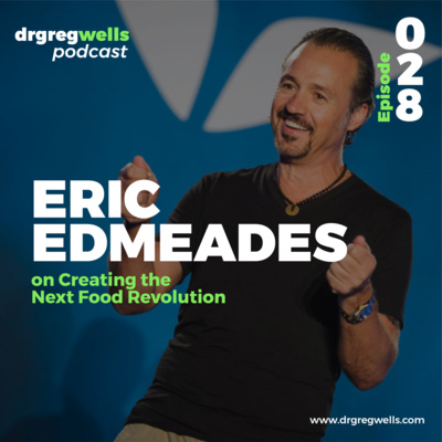 #28. Eric Edmeades on Creating the Next Food Revolution