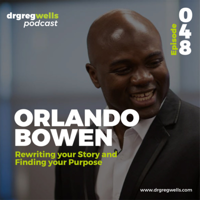 #48. Orlando Bowen on Rewriting your Story and Finding your Purpose