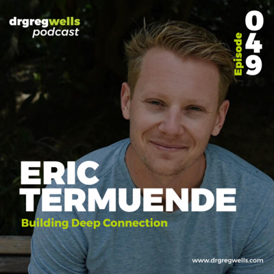 #49. Eric Termuende on Building Deep Connection
