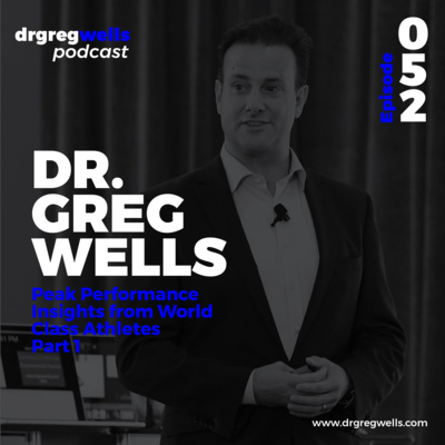 #52. Dr. Greg Wells on Peak Performance Insights from World Class Athletes Part 1