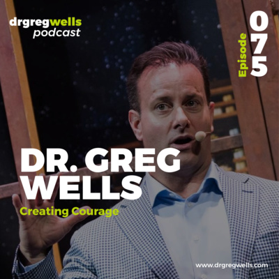 #75. Dr. Greg Wells on Creating Courage with Yves Doucet