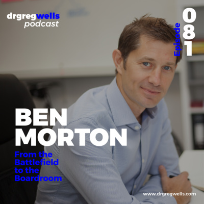 #81. Ben Morton on From the Battlefield to the Boardroom