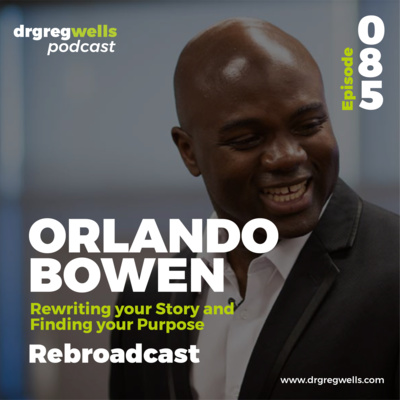 #85. Orlando Bowen on Rewriting your Story and Finding your Purpose (Rebroadcast)