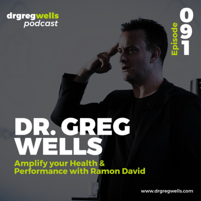 #91. Dr. Greg Wells on Amplify your Health & Performance with Ramon David