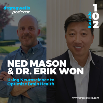 #102. Ned Mason & Dr. Erik Won on Using Neuroscience to Optimize Brain Health