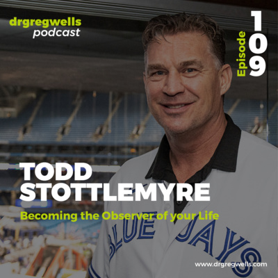 #109. Todd Stottlemyre on Becoming the Observer of your Life