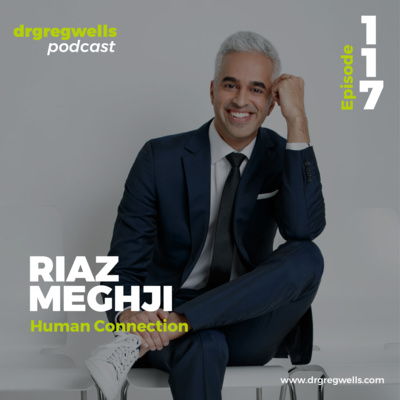 #117. Riaz Meghji on Human Connection