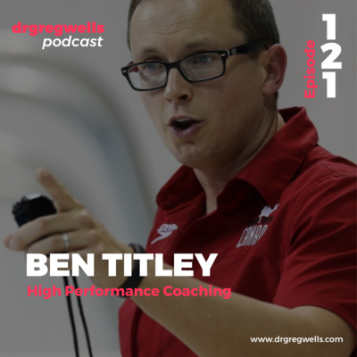 #121. Ben Titley on High Performance Coaching