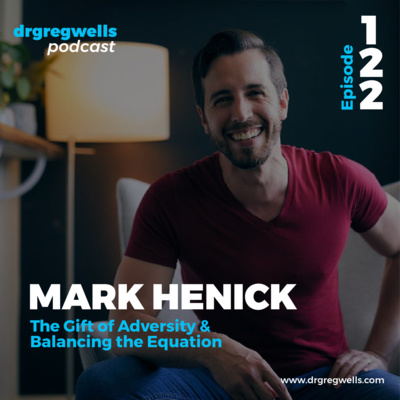 #122. Mark Henick on The Gift of Adversity & Balancing the Equation