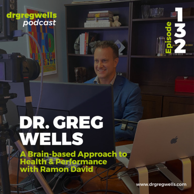 #132. Dr. Greg Wells on A Brain-based Approach to Health & Performance with Ramon David