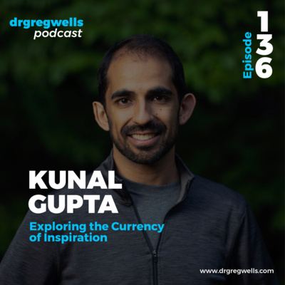 #136. Kunal Gupta on Exploring the Currency of Inspiration