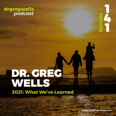 #141. Dr. Greg Wells on 2021: What We've Learned