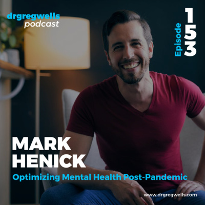 #153. Mark Henick on Optimizing Mental Health Post-Pandemic