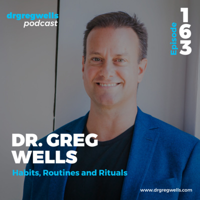 #163. Dr. Greg Wells on Habits, Routines and Rituals.